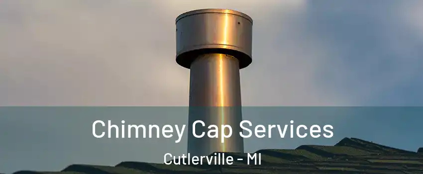  Chimney Cap Services Cutlerville - MI