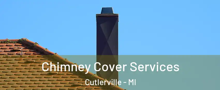  Chimney Cover Services Cutlerville - MI