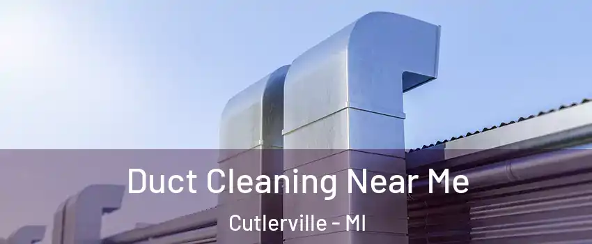  Duct Cleaning Near Me Cutlerville - MI