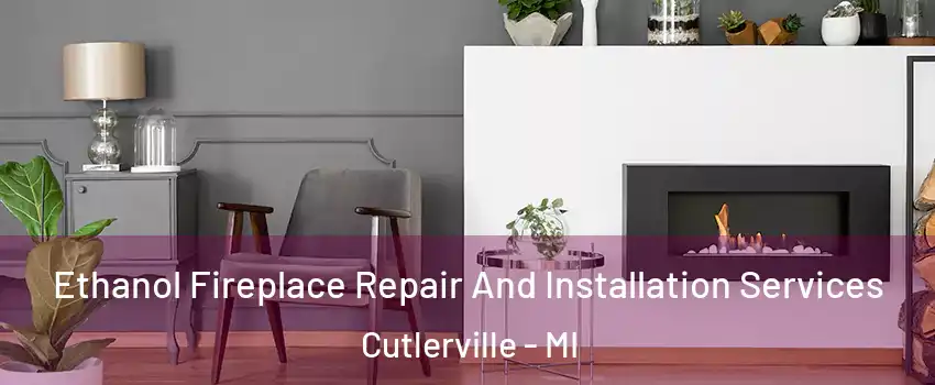  Ethanol Fireplace Repair And Installation Services Cutlerville - MI