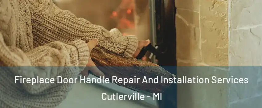  Fireplace Door Handle Repair And Installation Services Cutlerville - MI