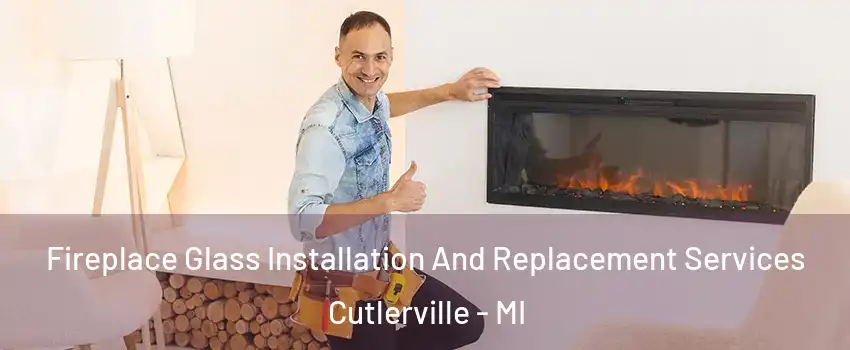  Fireplace Glass Installation And Replacement Services Cutlerville - MI