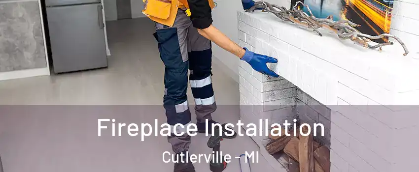  Fireplace Installation Cutlerville - MI