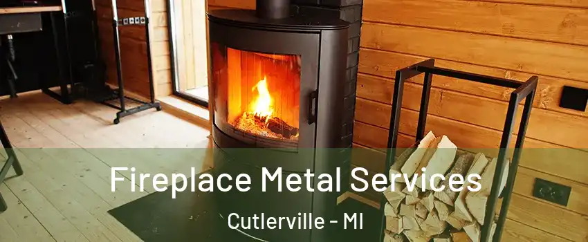 Fireplace Metal Services Cutlerville - MI