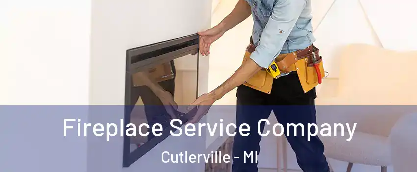 Fireplace Service Company Cutlerville - MI