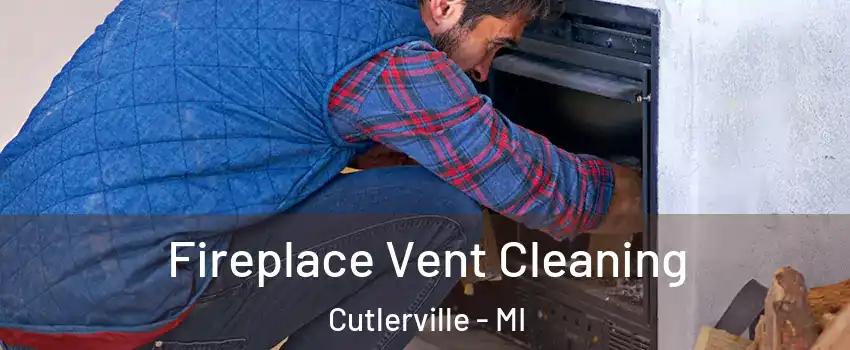  Fireplace Vent Cleaning Cutlerville - MI