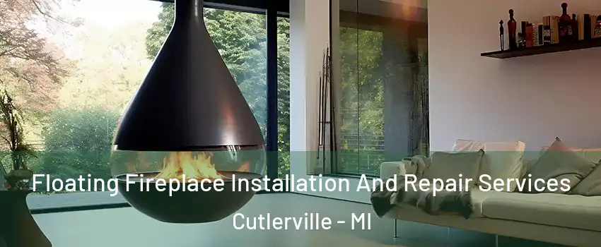 Floating Fireplace Installation And Repair Services Cutlerville - MI