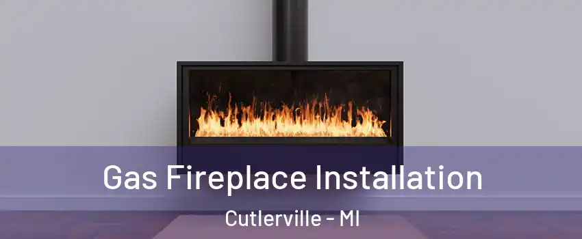  Gas Fireplace Installation Cutlerville - MI