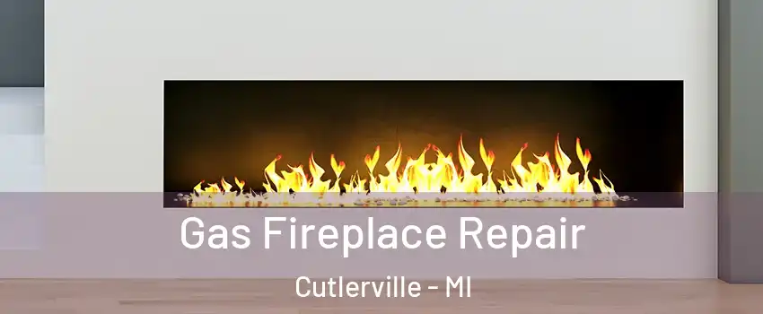  Gas Fireplace Repair Cutlerville - MI