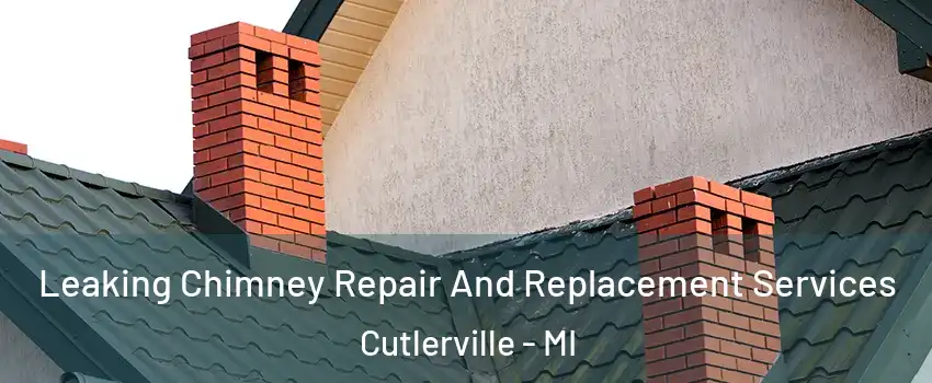  Leaking Chimney Repair And Replacement Services Cutlerville - MI