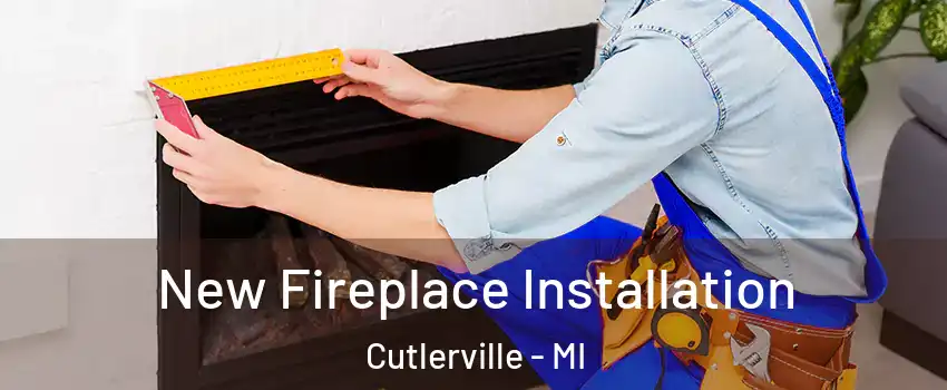  New Fireplace Installation Cutlerville - MI