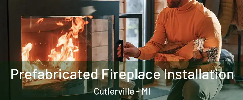  Prefabricated Fireplace Installation Cutlerville - MI