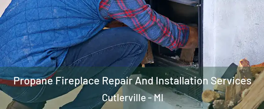  Propane Fireplace Repair And Installation Services Cutlerville - MI