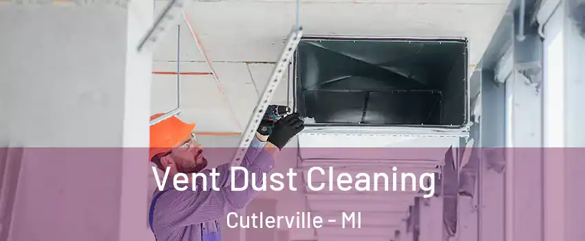  Vent Dust Cleaning Cutlerville - MI