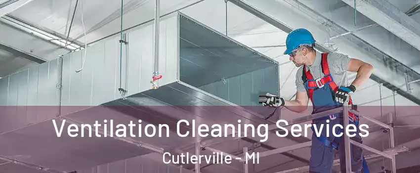  Ventilation Cleaning Services Cutlerville - MI